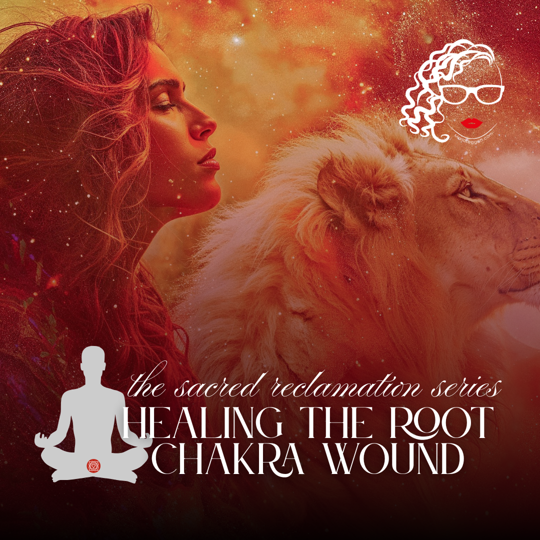 The Sacred Reclamation: Healing the Root Chakra Wound