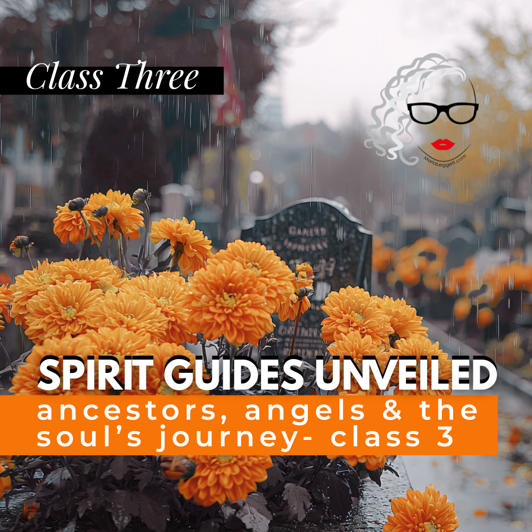 Class 3 - Spirit Guides Unveiled: Ancestors, Angels & the Soul’s Journey