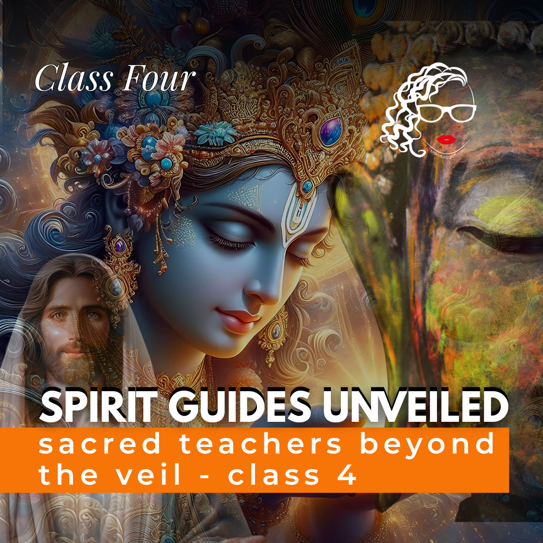 Class 4 - Spirit Guides Unveiled: Sacred Teachers Beyond the Veil